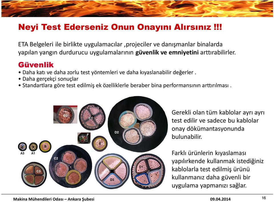 Güvenlik Daha katı ve daha zorlu test yöntemleri ve daha kıyaslanabilir değerler.