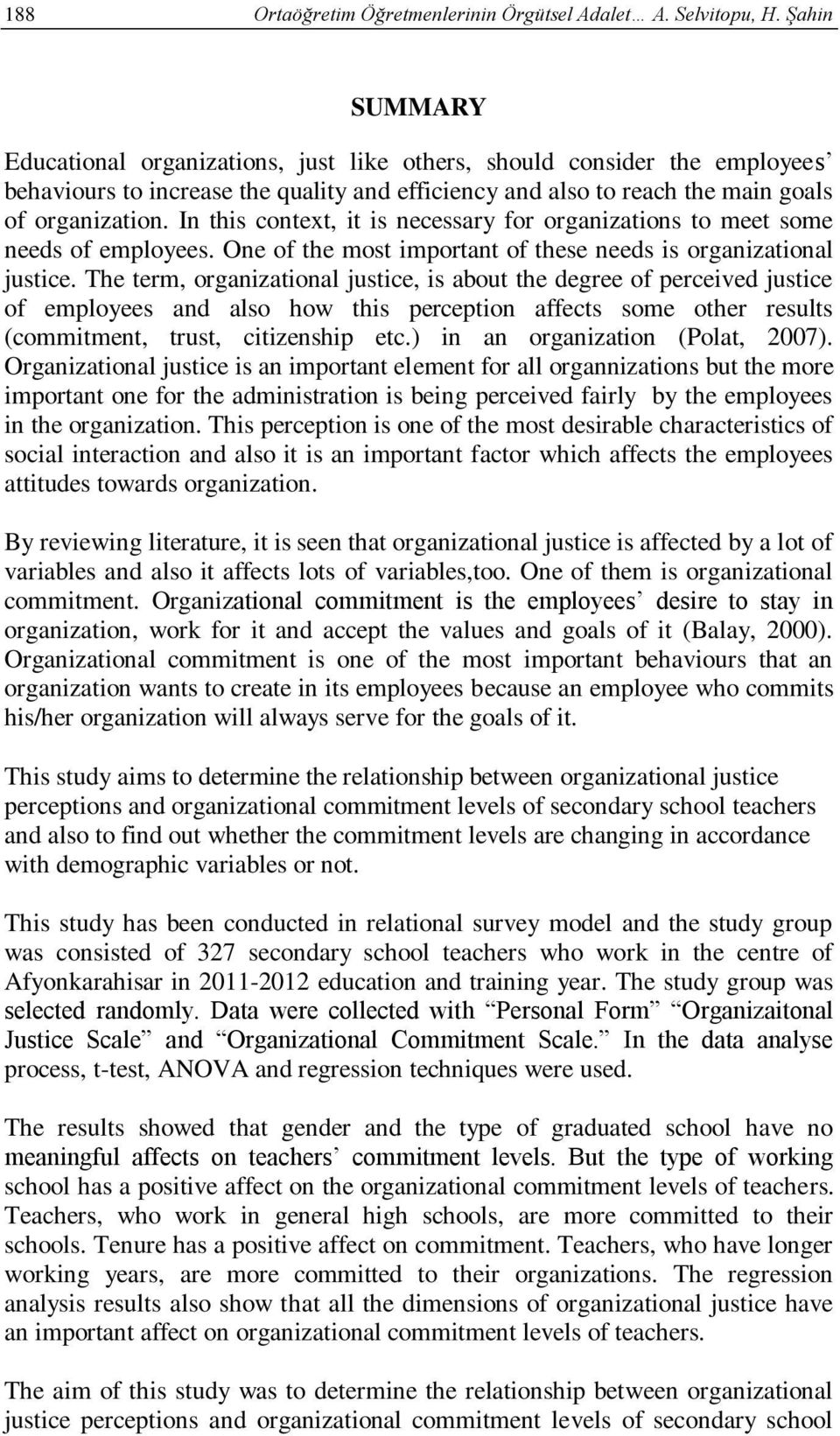 In this context, it is necessary for organizations to meet some needs of employees. One of the most important of these needs is organizational justice.