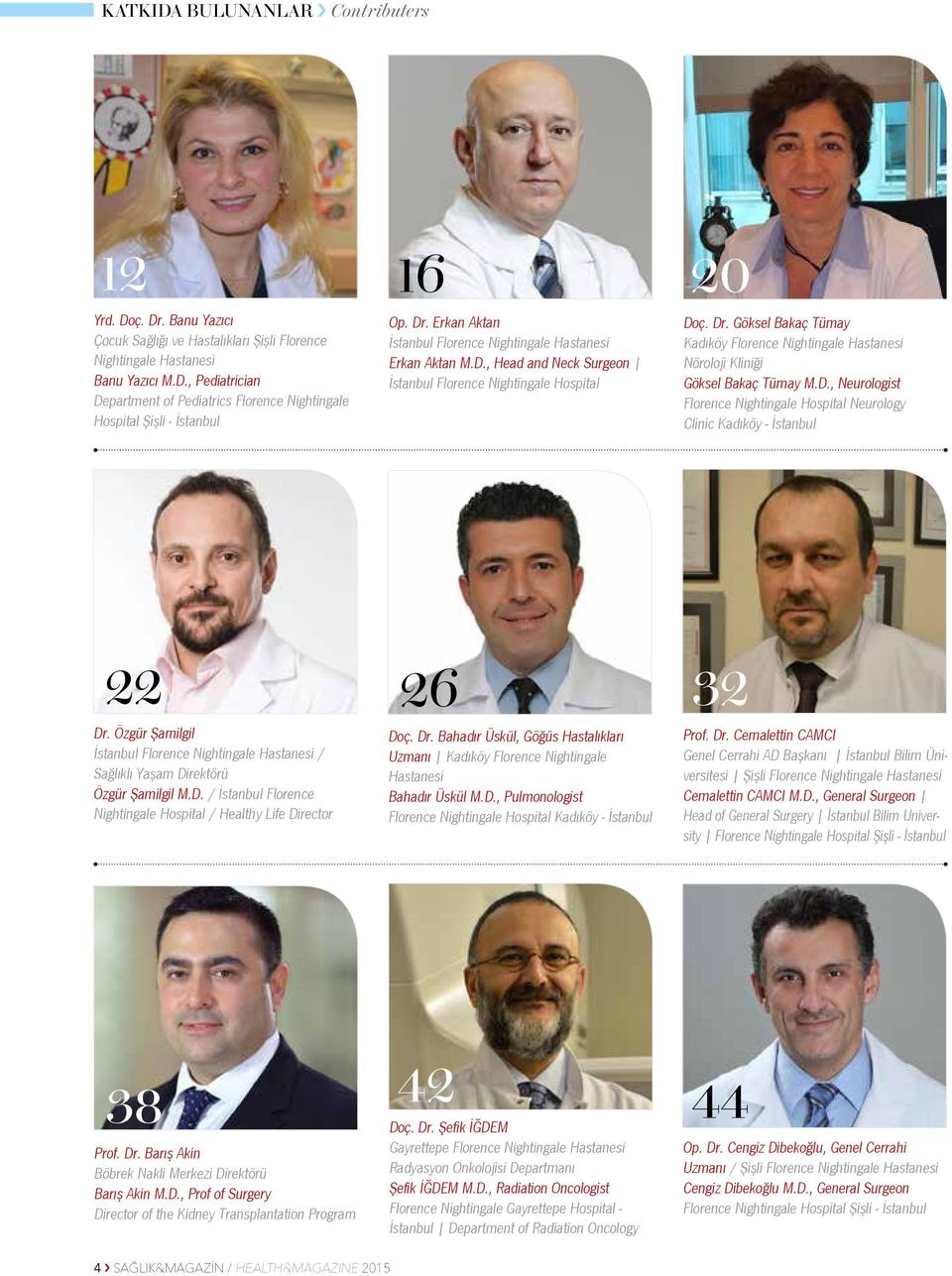 Göksel Bakaç Tümay Kadıköy Florence Nightingale Hastanesi Nöroloji Kliniği Göksel Bakaç Tümay M.D., Neurologist Florence Nightingale Hospital Neurology Clinic Kadıköy - İstanbul 22 Dr.