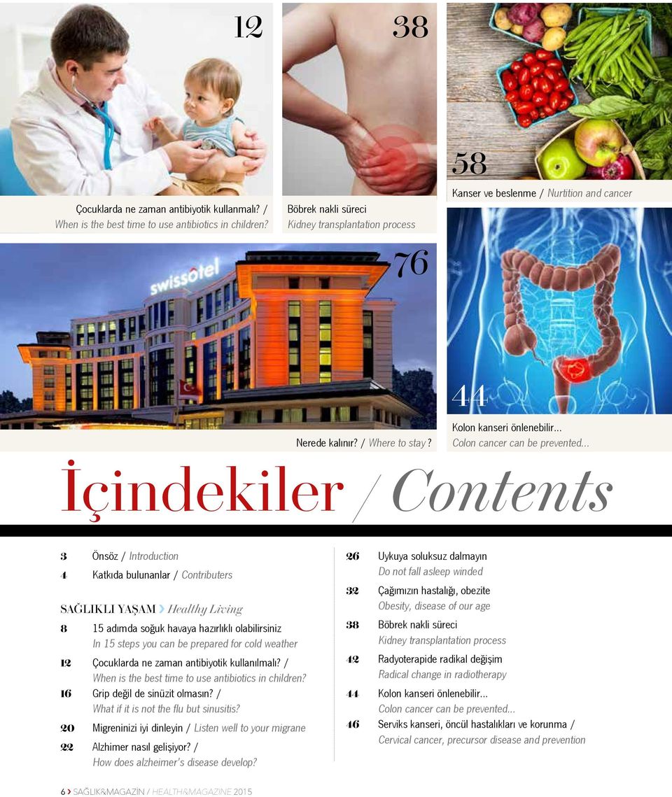 .. İçindekiler / Contents 3 Önsöz / Introduction 4 Katkıda bulunanlar / Contributers SAĞLIKLI YAŞAM Healthy Living 8 15 adımda soğuk havaya hazırlıklı olabilirsiniz In 15 steps you can be prepared