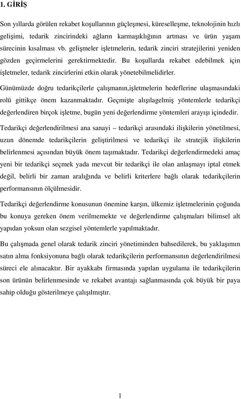 Bu koşullarda rekabet edebilmek için işletmeler, tedarik zincirlerini etkin olarak yönetebilmelidirler.