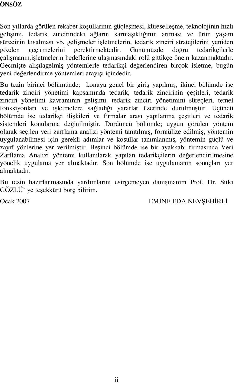 Günümüzde doğru tedarikçilerle çalışmanın,işletmelerin hedeflerine ulaşmasındaki rolü gittikçe önem kazanmaktadır.