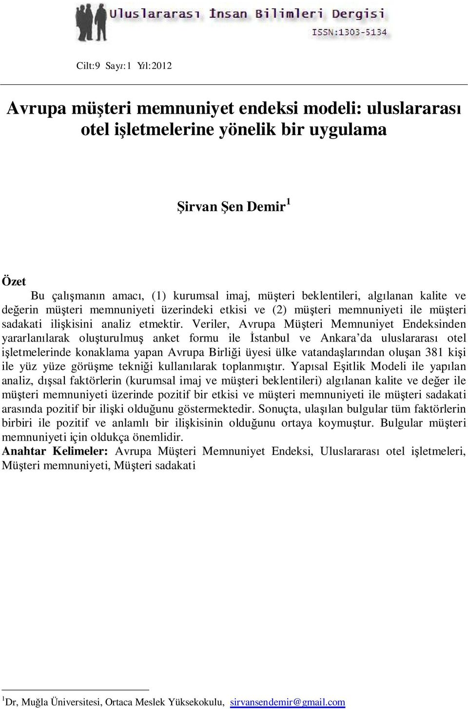 Veriler, Avrupa Müşteri Memnuniyet Endeksinden yararlanılarak oluşturulmuş anket formu ile İstanbul ve Ankara da uluslararası otel işletmelerinde konaklama yapan Avrupa Birliği üyesi ülke