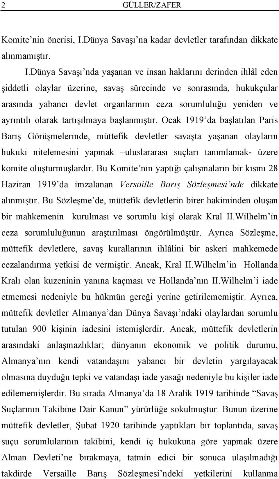 Dünya Savaşı nda yaşanan ve insan haklarını derinden ihlâl eden şiddetli olaylar üzerine, savaş sürecinde ve sonrasında, hukukçular arasında yabancı devlet organlarının ceza sorumluluğu yeniden ve