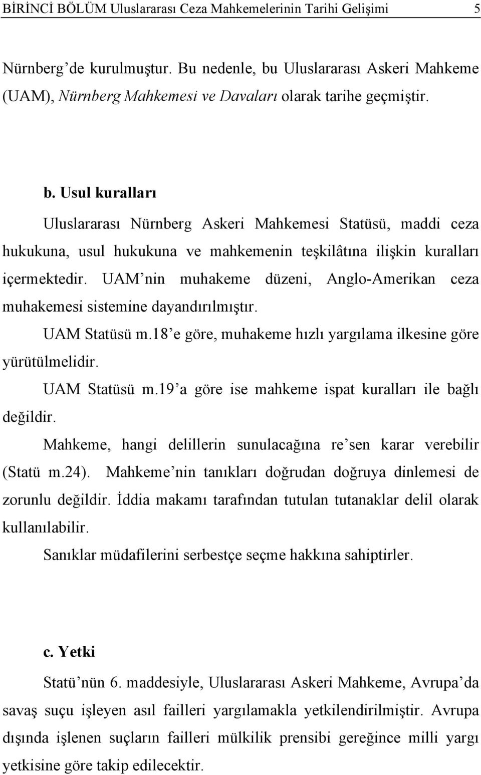 Usul kuralları Uluslararası Nürnberg Askeri Mahkemesi Statüsü, maddi ceza hukukuna, usul hukukuna ve mahkemenin teşkilâtına ilişkin kuralları içermektedir.