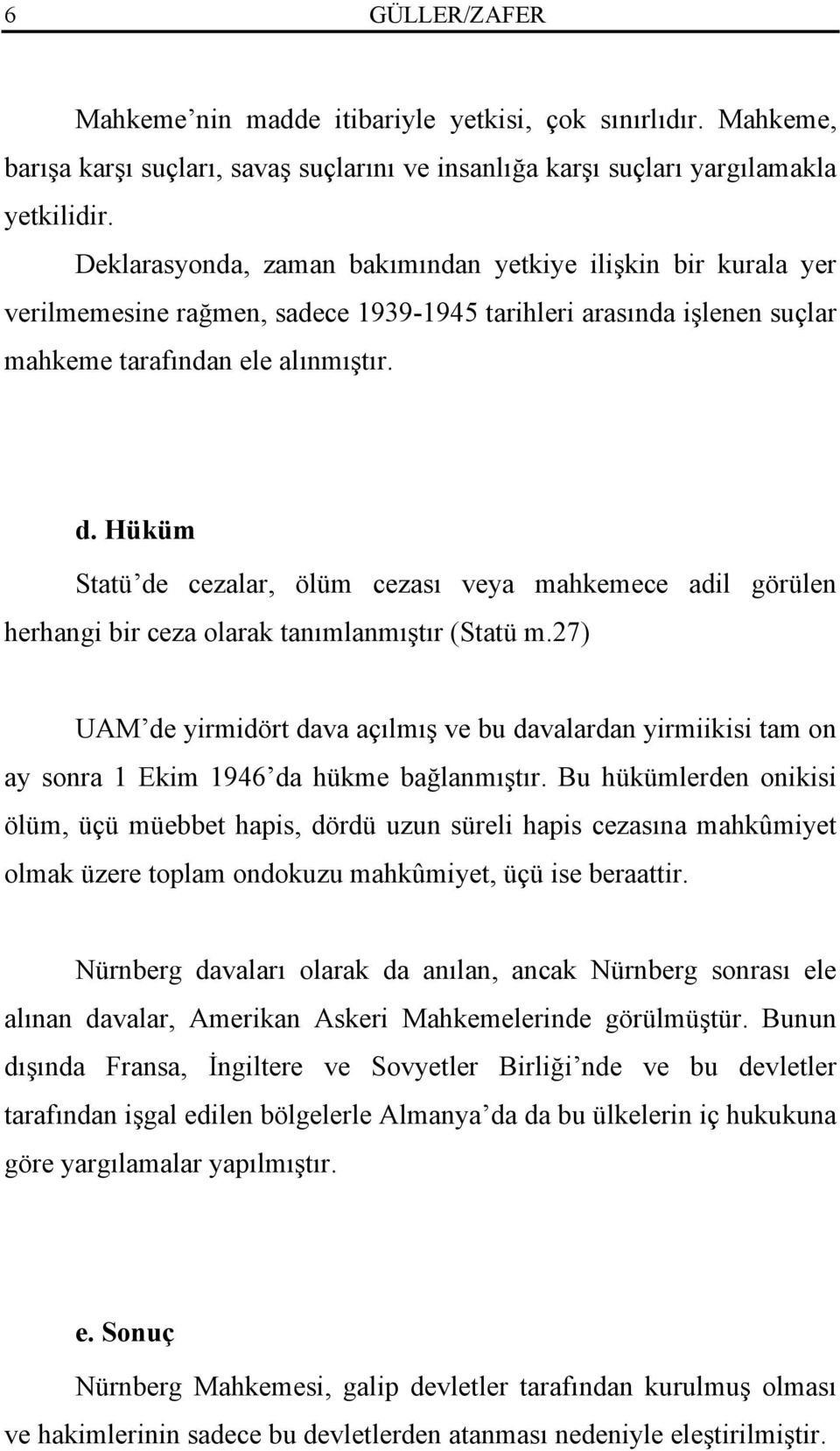 Hüküm Statü de cezalar, ölüm cezası veya mahkemece adil görülen herhangi bir ceza olarak tanımlanmıştır (Statü m.