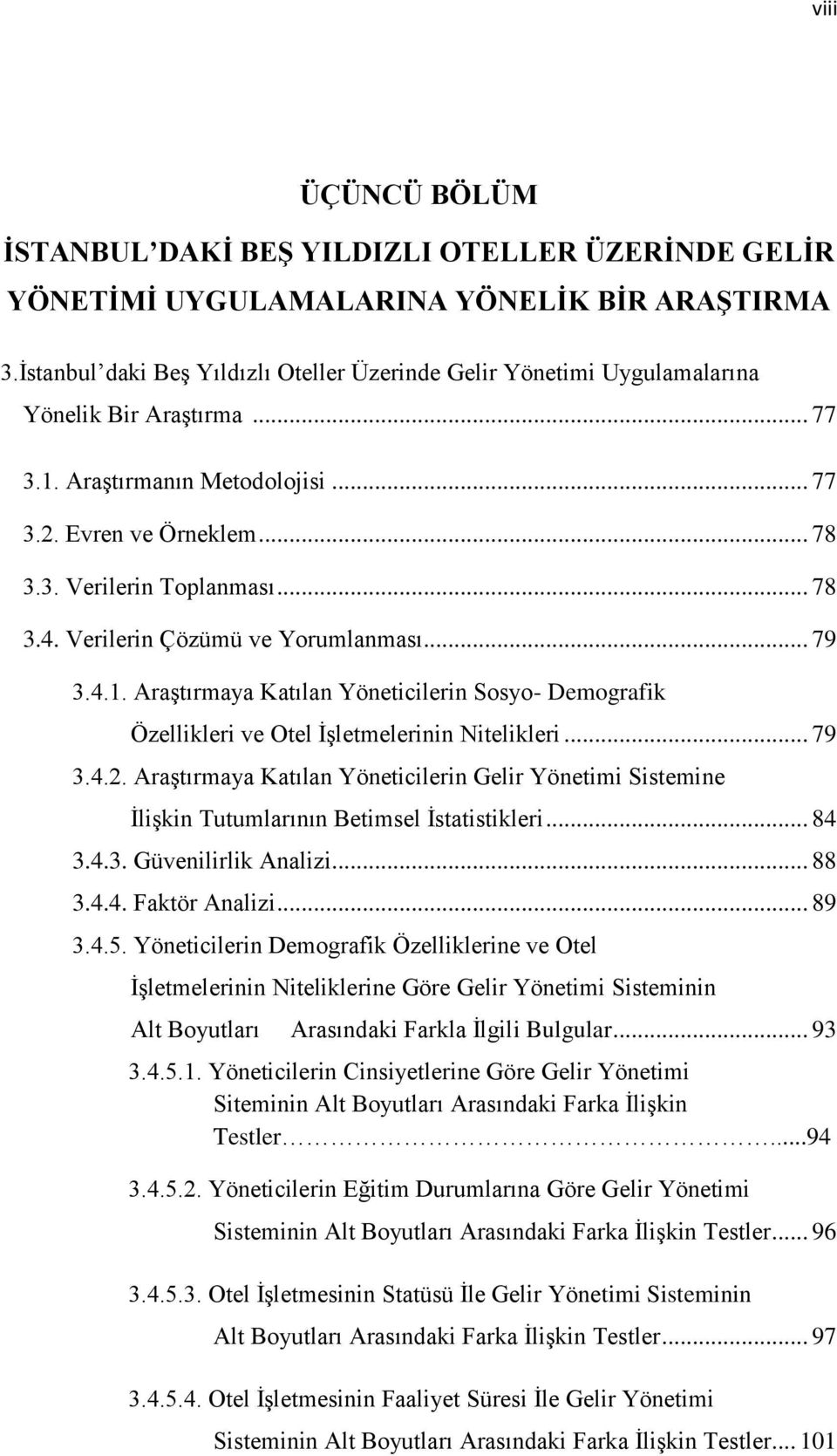 Verilerin Çözümü ve Yorumlanması... 79 3.4.1. Araştırmaya Katılan Yöneticilerin Sosyo- Demografik Özellikleri ve Otel İşletmelerinin Nitelikleri... 79 3.4.2.