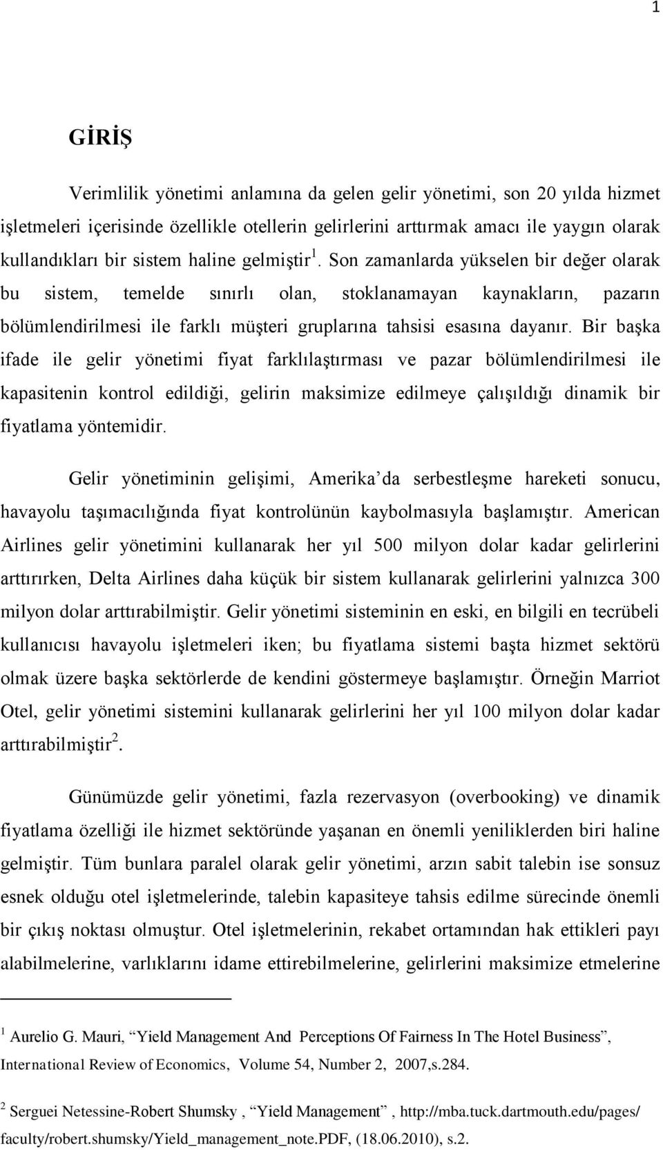 Son zamanlarda yükselen bir değer olarak bu sistem, temelde sınırlı olan, stoklanamayan kaynakların, pazarın bölümlendirilmesi ile farklı müģteri gruplarına tahsisi esasına dayanır.