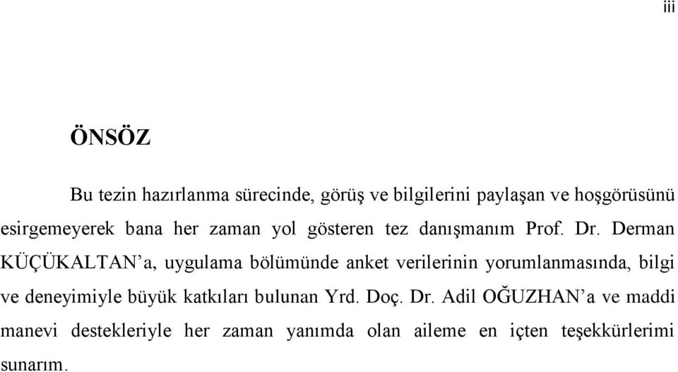 Derman KÜÇÜKALTAN a, uygulama bölümünde anket verilerinin yorumlanmasında, bilgi ve deneyimiyle