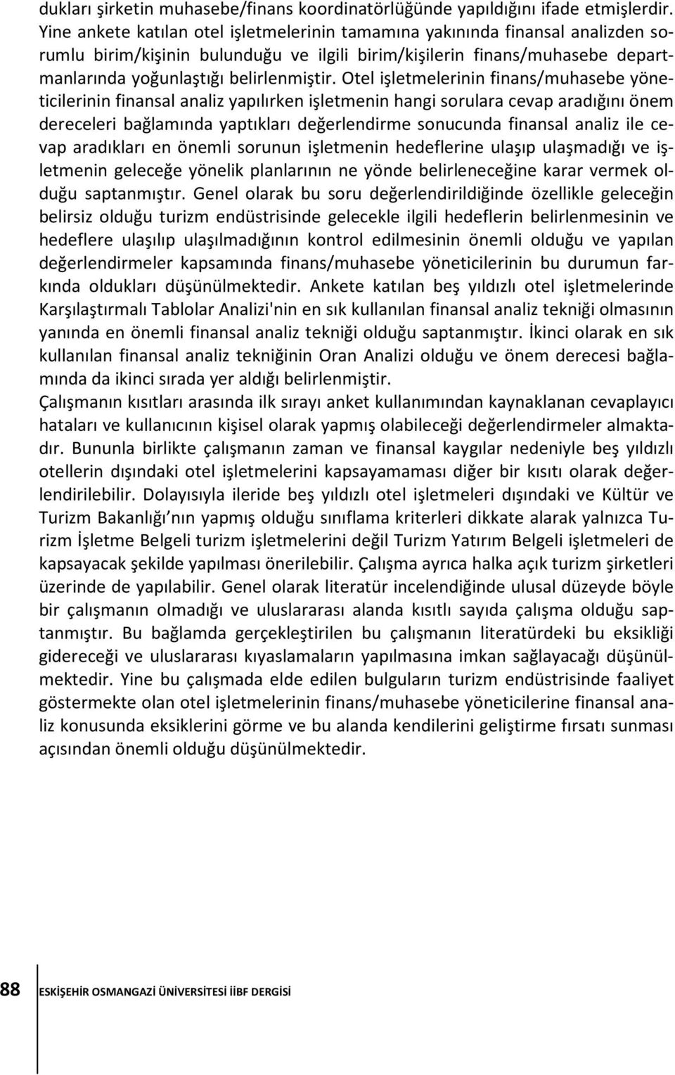 Otel işletmelerinin finans/muhasebe yöneticilerinin finansal analiz yapılırken işletmenin hangi sorulara cevap aradığını önem dereceleri bağlamında yaptıkları değerlendirme sonucunda finansal analiz