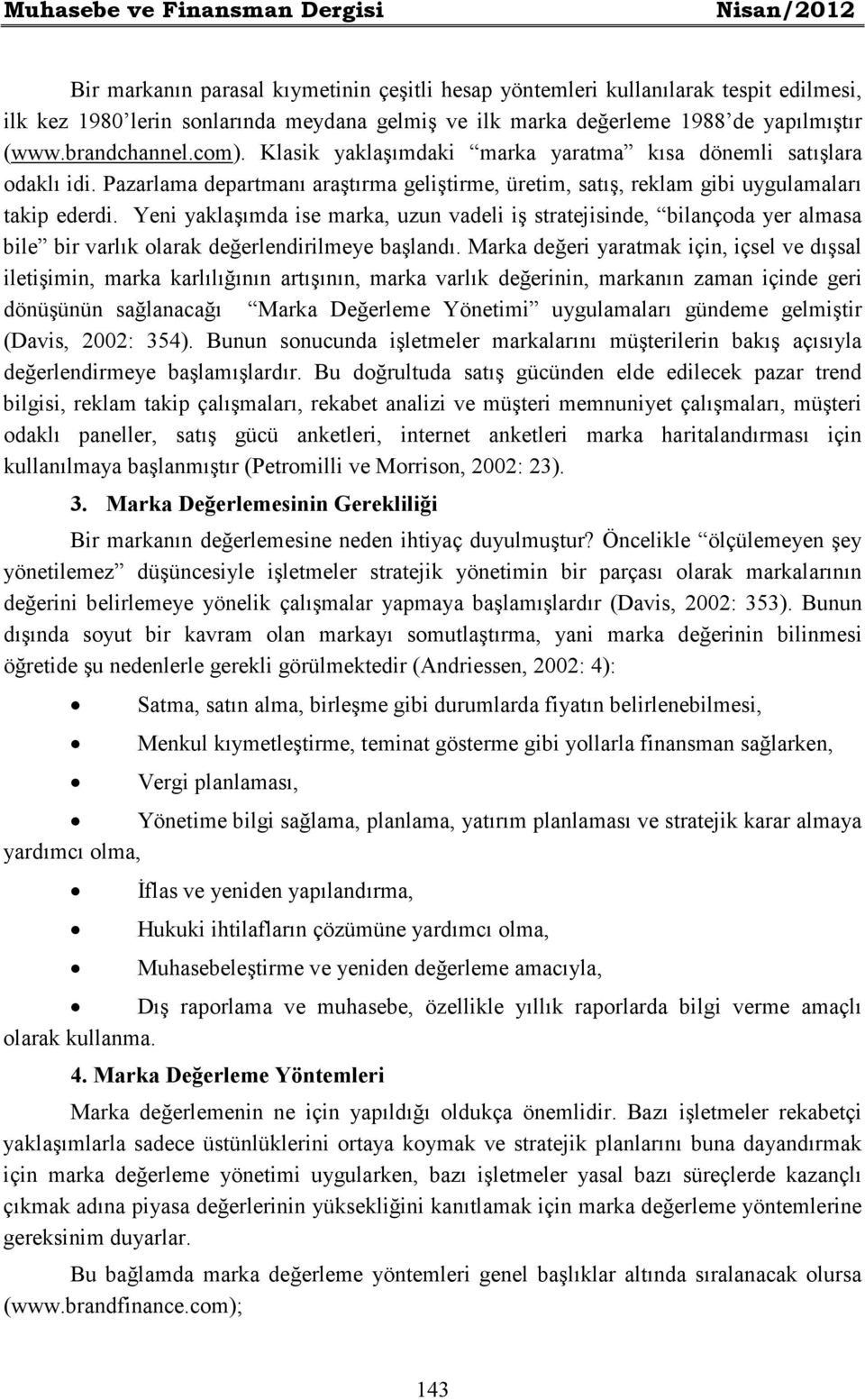 Pazarlama departmanı araştırma geliştirme, üretim, satış, reklam gibi uygulamaları takip ederdi.