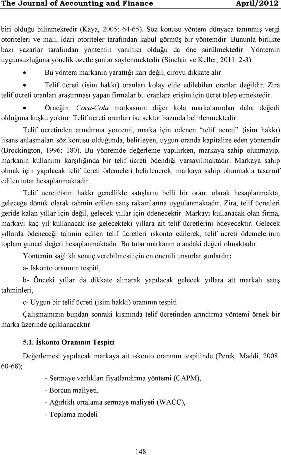 Bununla birlikte bazı yazarlar tarafından yöntemin yanıltıcı olduğu da öne sürülmektedir.