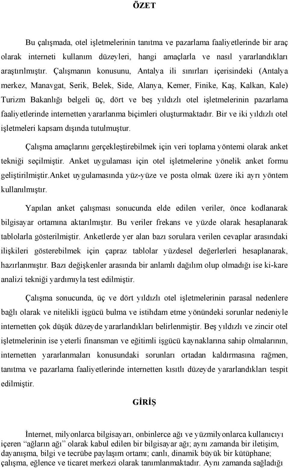 işletmelerinin pazarlama faaliyetlerinde internetten yararlanma biçimleri oluşturmaktadır. Bir ve iki yıldızlı otel işletmeleri kapsam dışında tutulmuştur.