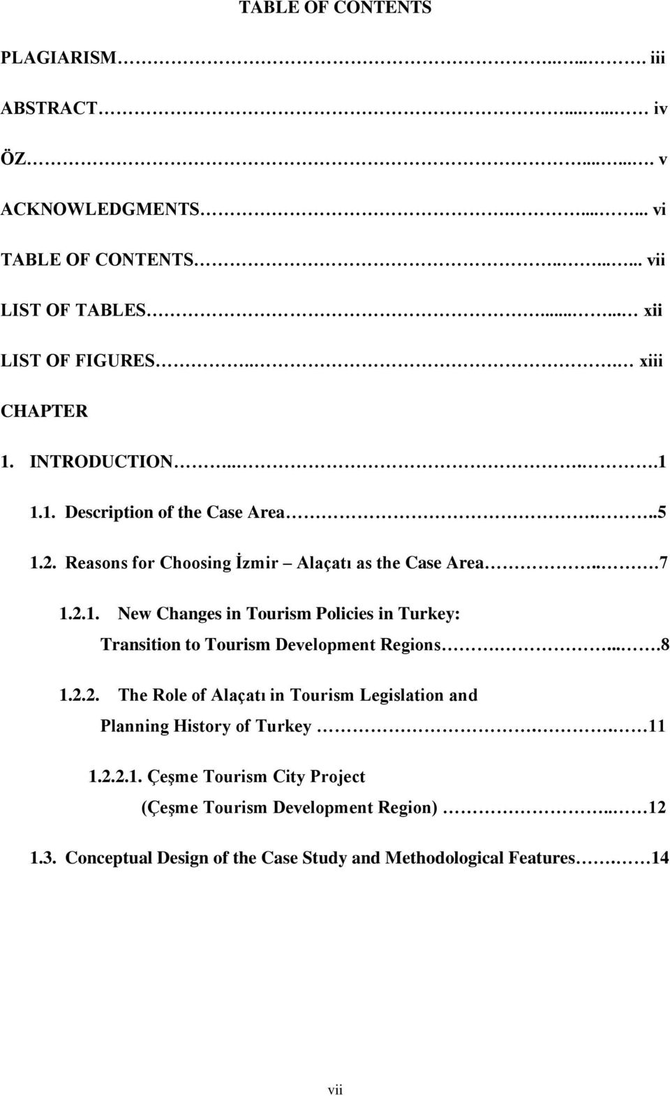 ..7 1.2.1. New Changes in Tourism Policies in Turkey: Transition to Tourism Development Regions.....8 1.2.2. The Role of Alaçatı in Tourism Legislation and Planning History of Turkey.