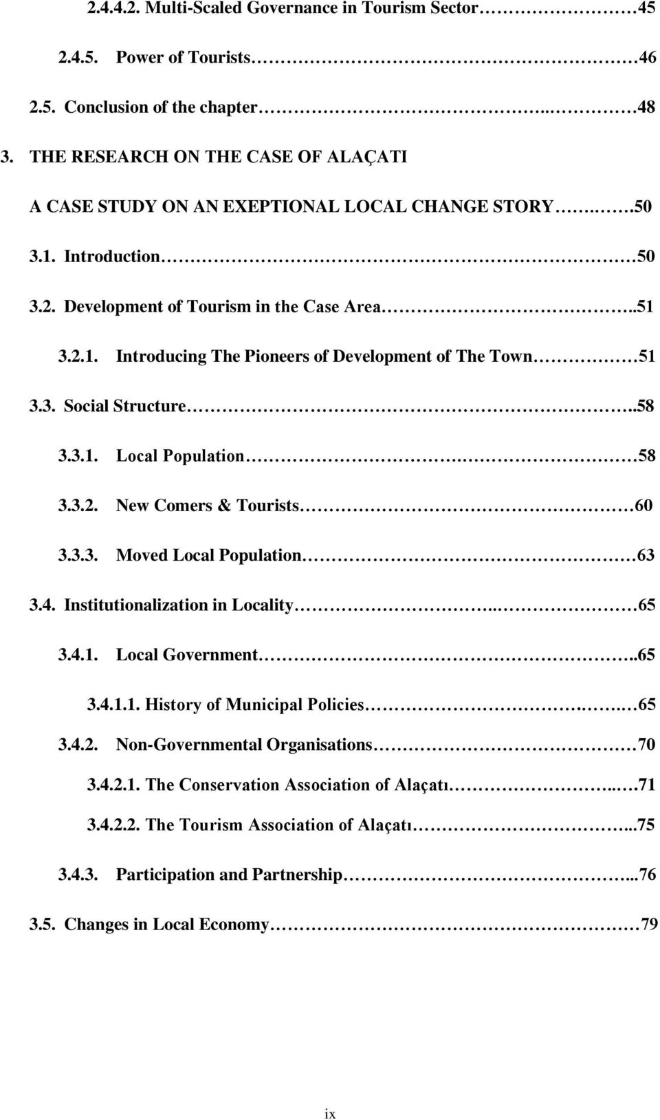 3. Social Structure..58 3.3.1. Local Population. 58 3.3.2. New Comers & Tourists 60 3.3.3. Moved Local Population 63 3.4. Institutionalization in Locality.. 65 3.4.1. Local Government..65 3.4.1.1. History of Municipal Policies.