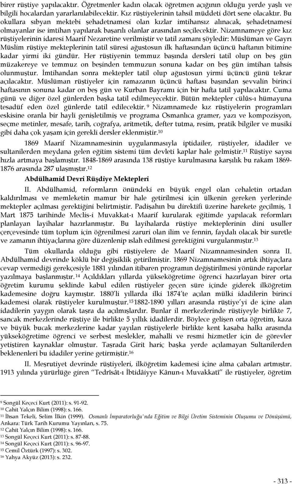 Nizamnameye göre kız rüştiyelerinin idaresi Maarif Nezaretine verilmiştir ve tatil zamanı şöyledir: Müslüman ve Gayrı Müslim rüştiye mekteplerinin tatil süresi ağustosun ilk haftasından üçüncü