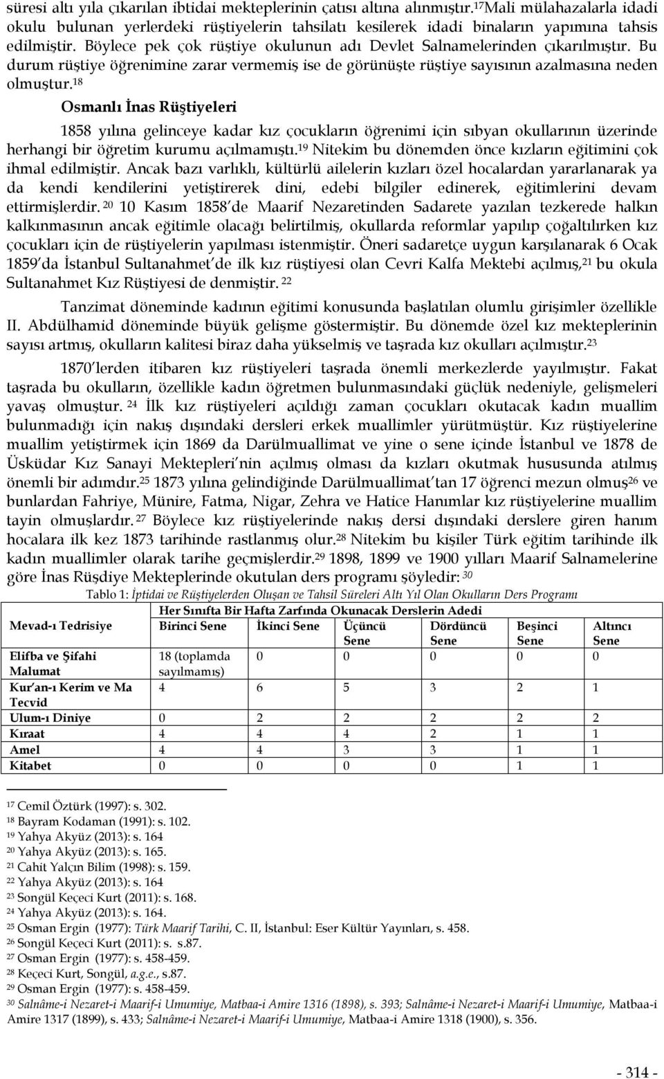 Böylece pek çok rüştiye okulunun adı Devlet Salnamelerinden çıkarılmıştır. Bu durum rüştiye öğrenimine zarar vermemiş ise de görünüşte rüştiye sayısının azalmasına neden olmuştur.