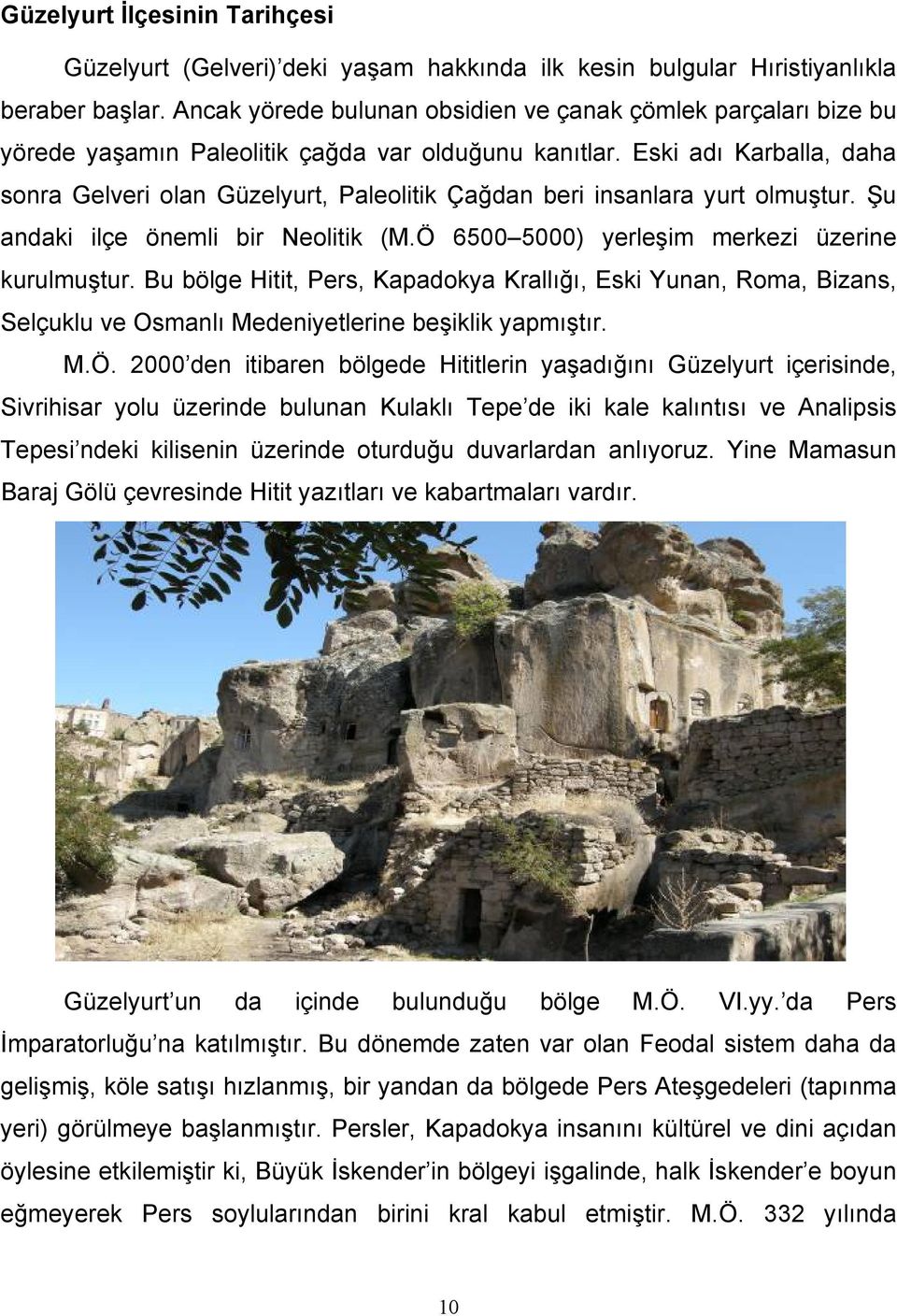 Eski adı Karballa, daha sonra Gelveri olan Güzelyurt, Paleolitik Çağdan beri insanlara yurt olmuştur. Şu andaki ilçe önemli bir Neolitik (M.Ö 6500 5000) yerleşim merkezi üzerine kurulmuştur.