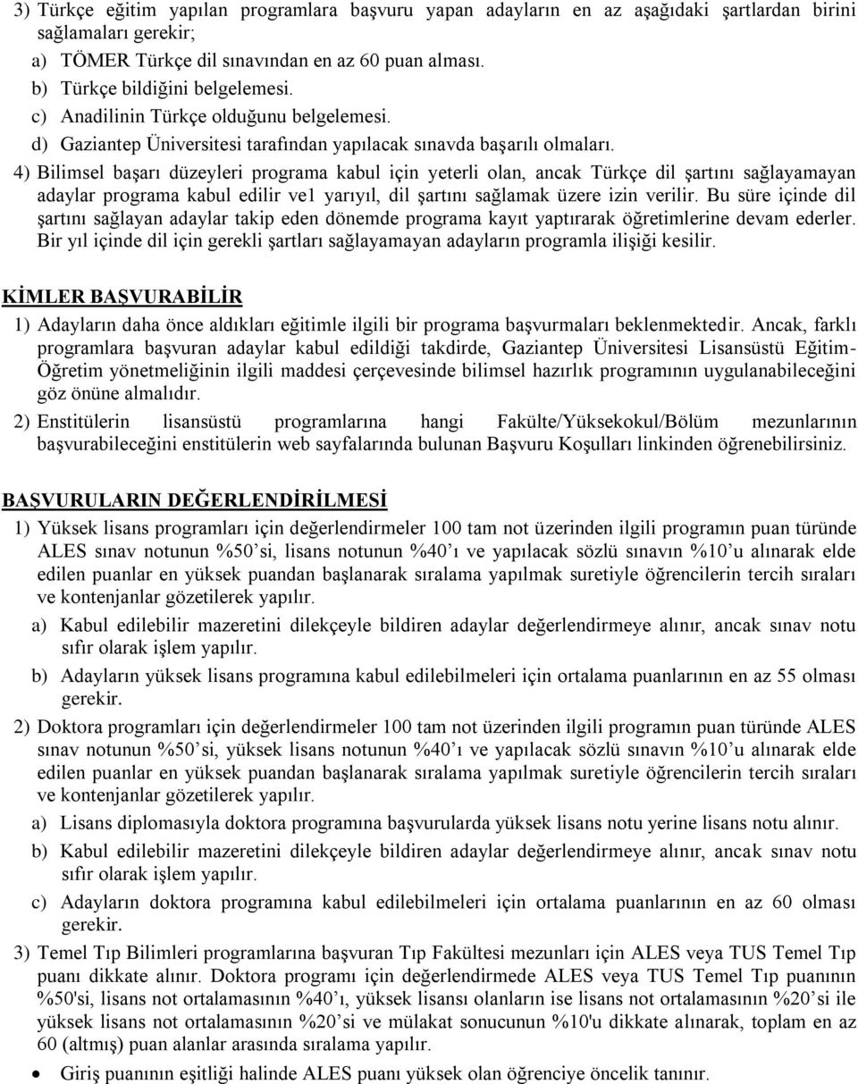 4) Bilimsel başarı düzeyleri programa kabul için yeterli olan, ancak Türkçe dil şartını sağlayamayan adaylar programa kabul edilir ve1 yarıyıl, dil şartını sağlamak üzere izin verilir.