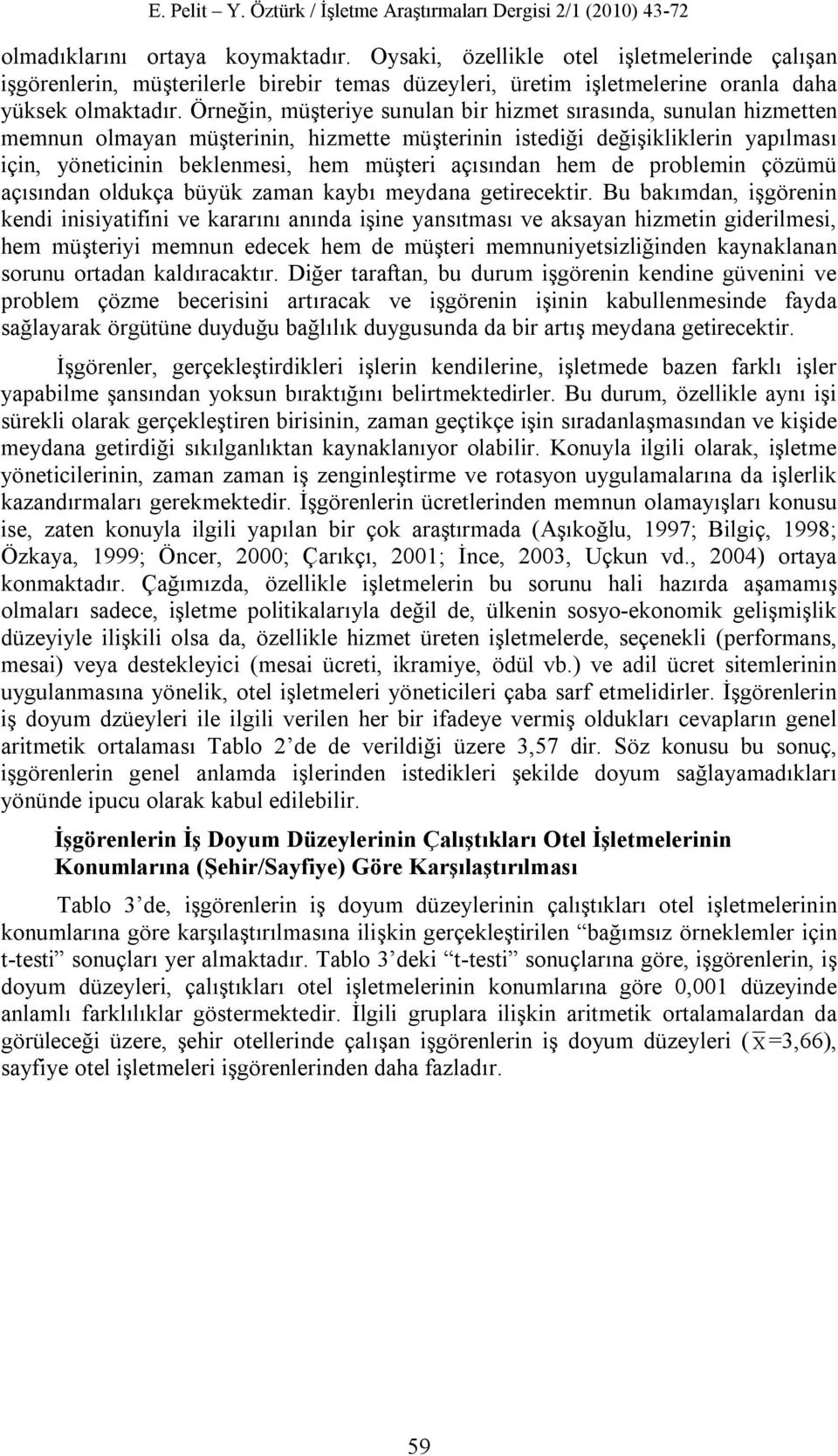 açısından hem de problemin çözümü açısından oldukça büyük zaman kaybı meydana getirecektir.