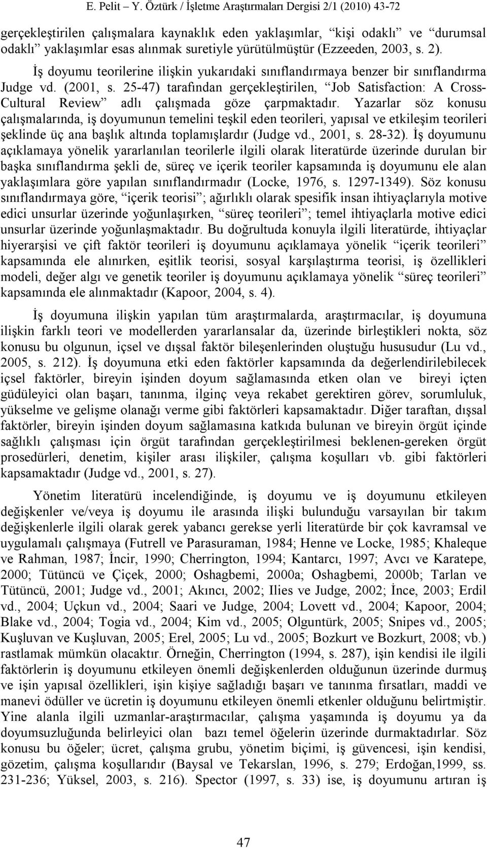 25-47) tarafından gerçekleştirilen, Job Satisfaction: A Cross- Cultural Review adlı çalışmada göze çarpmaktadır.