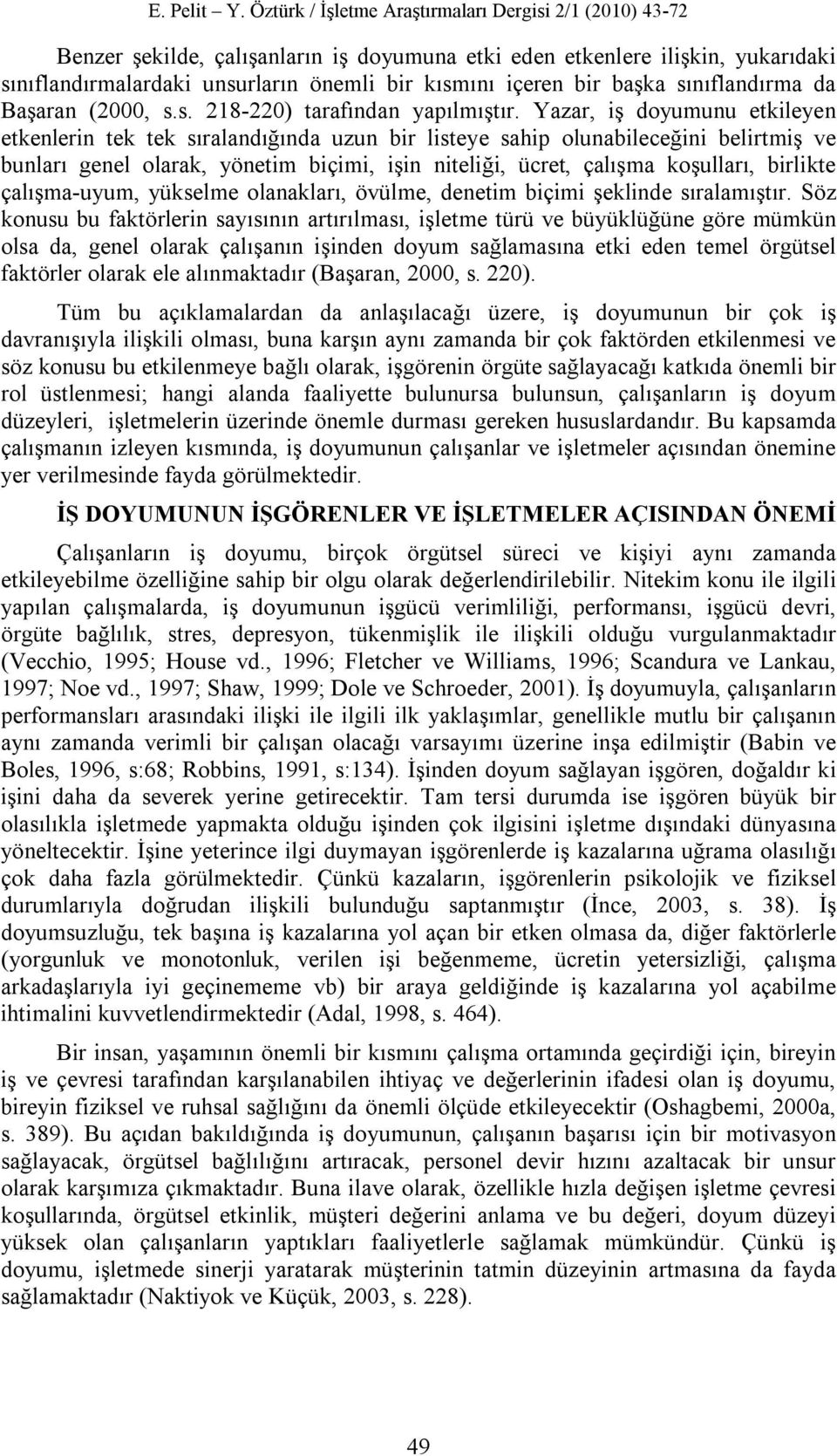 birlikte çalışma-uyum, yükselme olanakları, övülme, denetim biçimi şeklinde sıralamıştır.