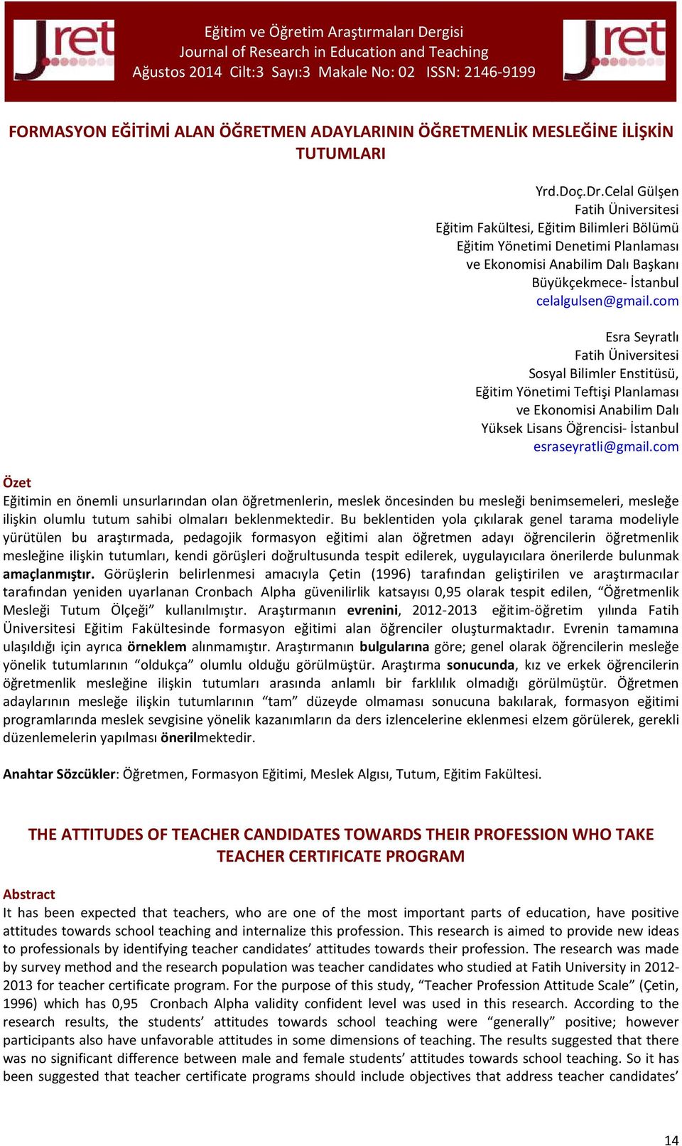 com Esra Seyratlı Fatih Üniversitesi Sosyal Bilimler Enstitüsü, Eğitim Yönetimi Teftişi Planlaması ve Ekonomisi Anabilim Dalı Yüksek Lisans Öğrencisi- İstanbul esraseyratli@gmail.