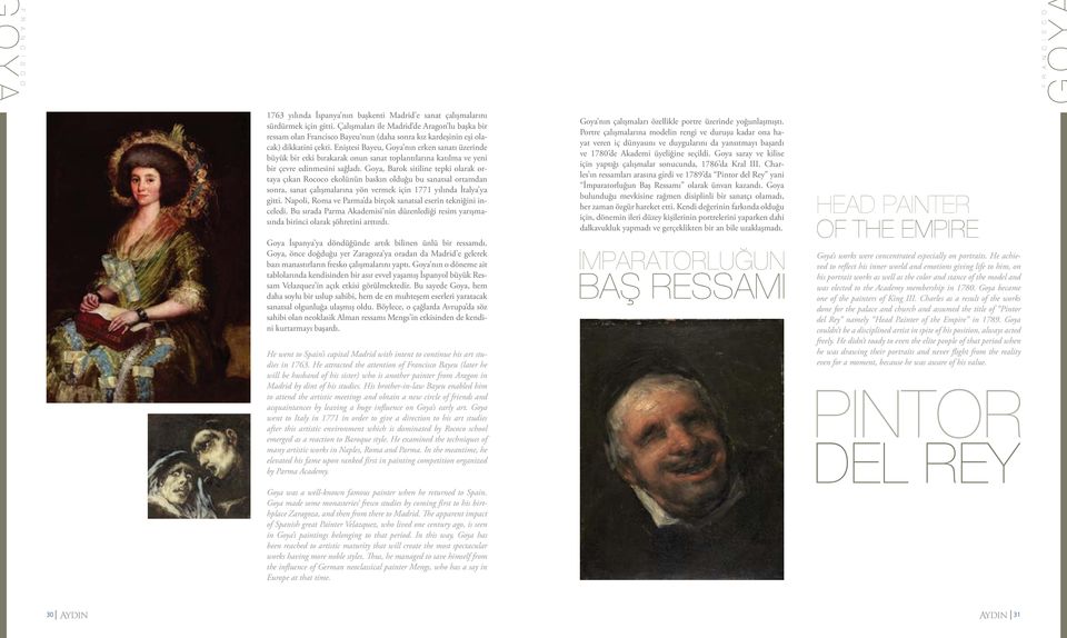 Eniştesi Bayeu, Goya nın erken sanatı üzerinde büyük bir etki bırakarak onun sanat toplantılarına katılma ve yeni bir çevre edinmesini sağladı.