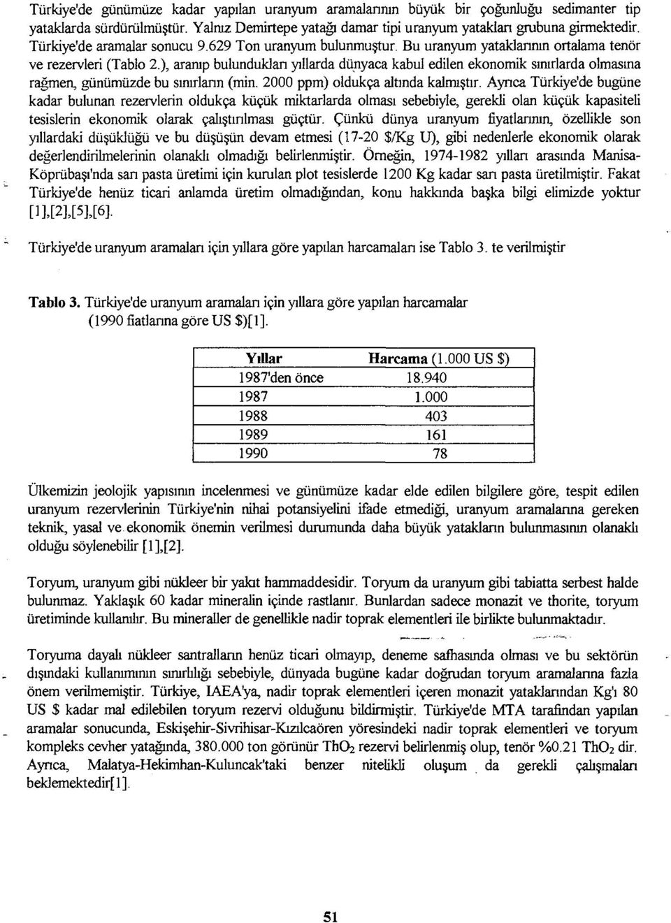 ), aranıp bulundukları yıllarda dünyaca kabul edilen ekonomik sınırlarda olmasına rağmen, günümüzde bu sınırların (min. 2000 ppm) oldukça altında kalmıştır.