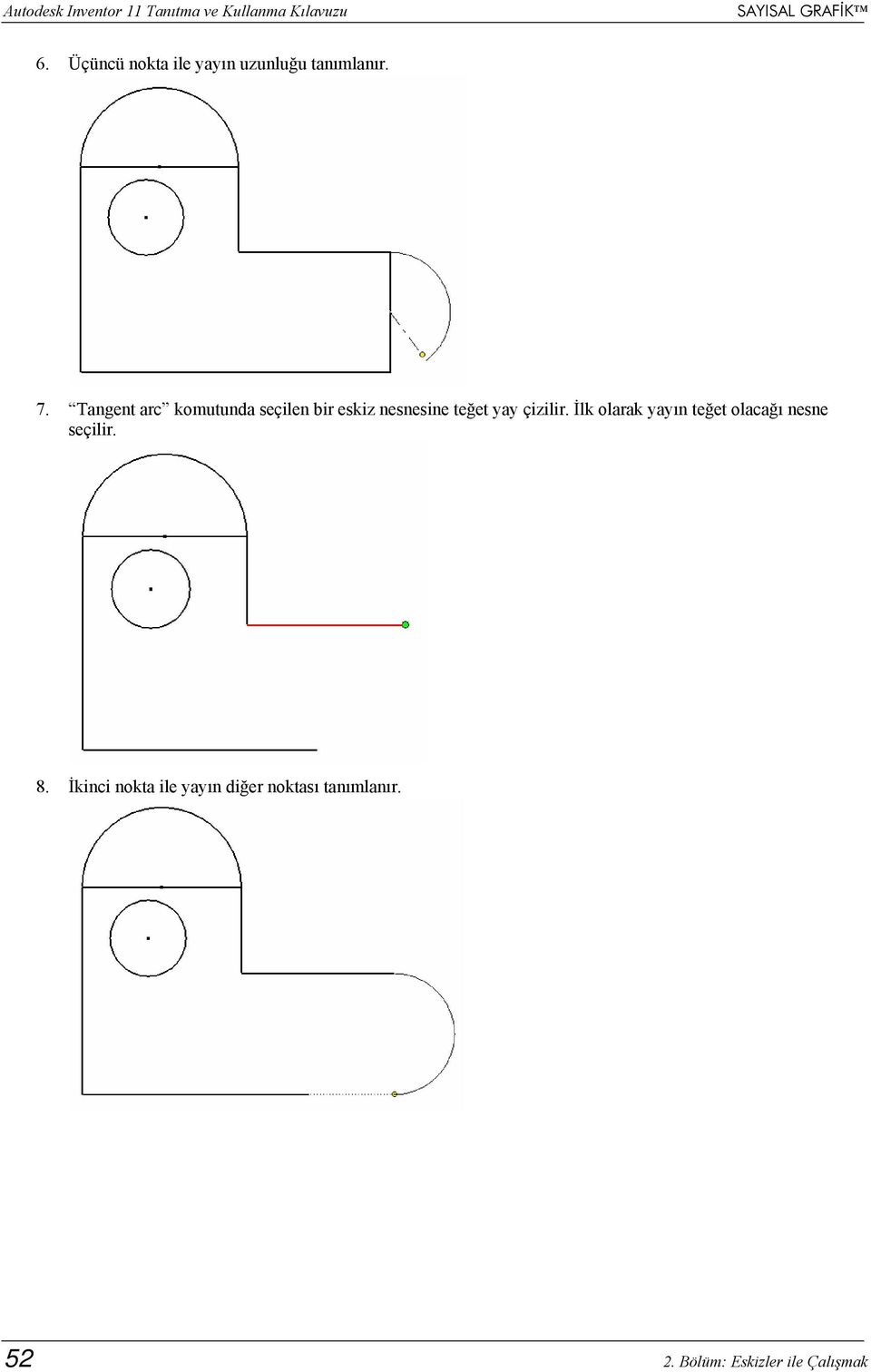 Tangent arc komutunda seçilen bir eskiz nesnesine teğet yay çizilir.