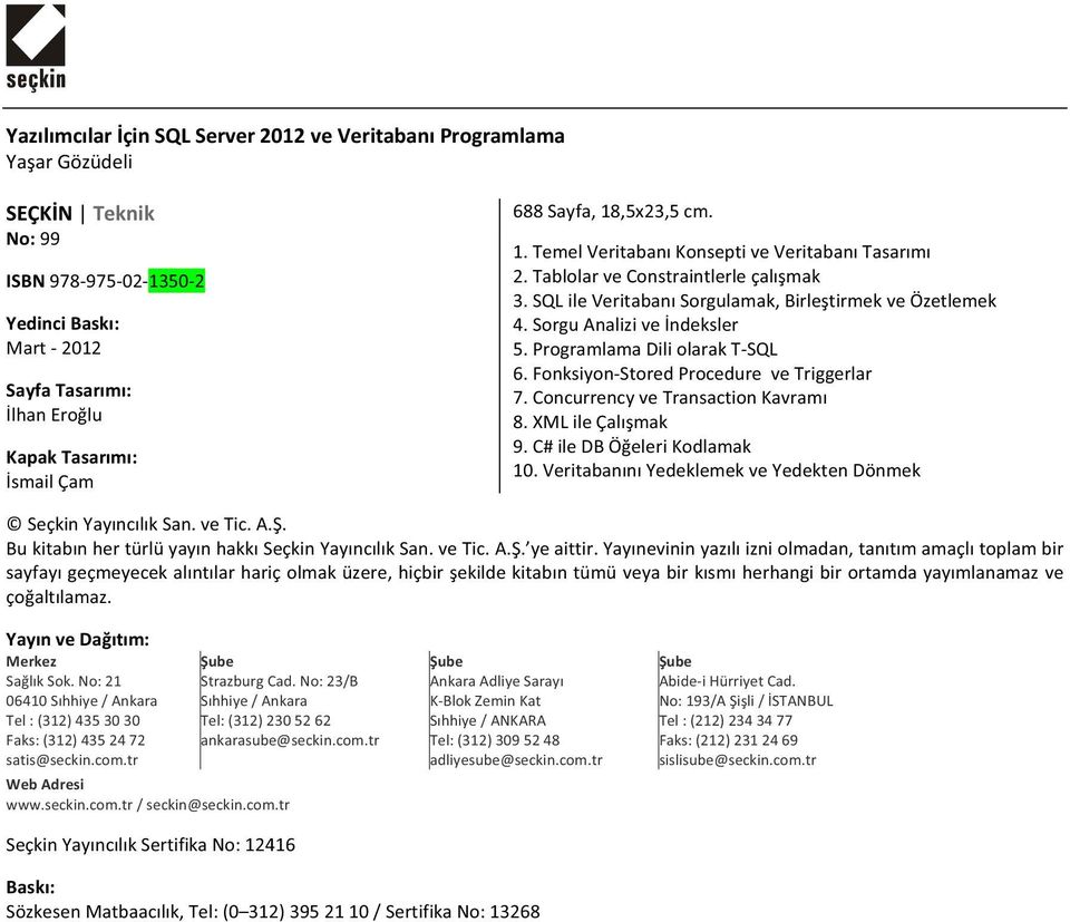 FonksiyonStoredProcedureveTriggerlar 7.ConcurrencyveTransactionKavram 8.XMLileÇalmak 9.C#ileDBÖeleriKodlamak 10.VeritabannYedeklemekveYedektenDönmek SeçkinYaynclkSan.veTic.A.