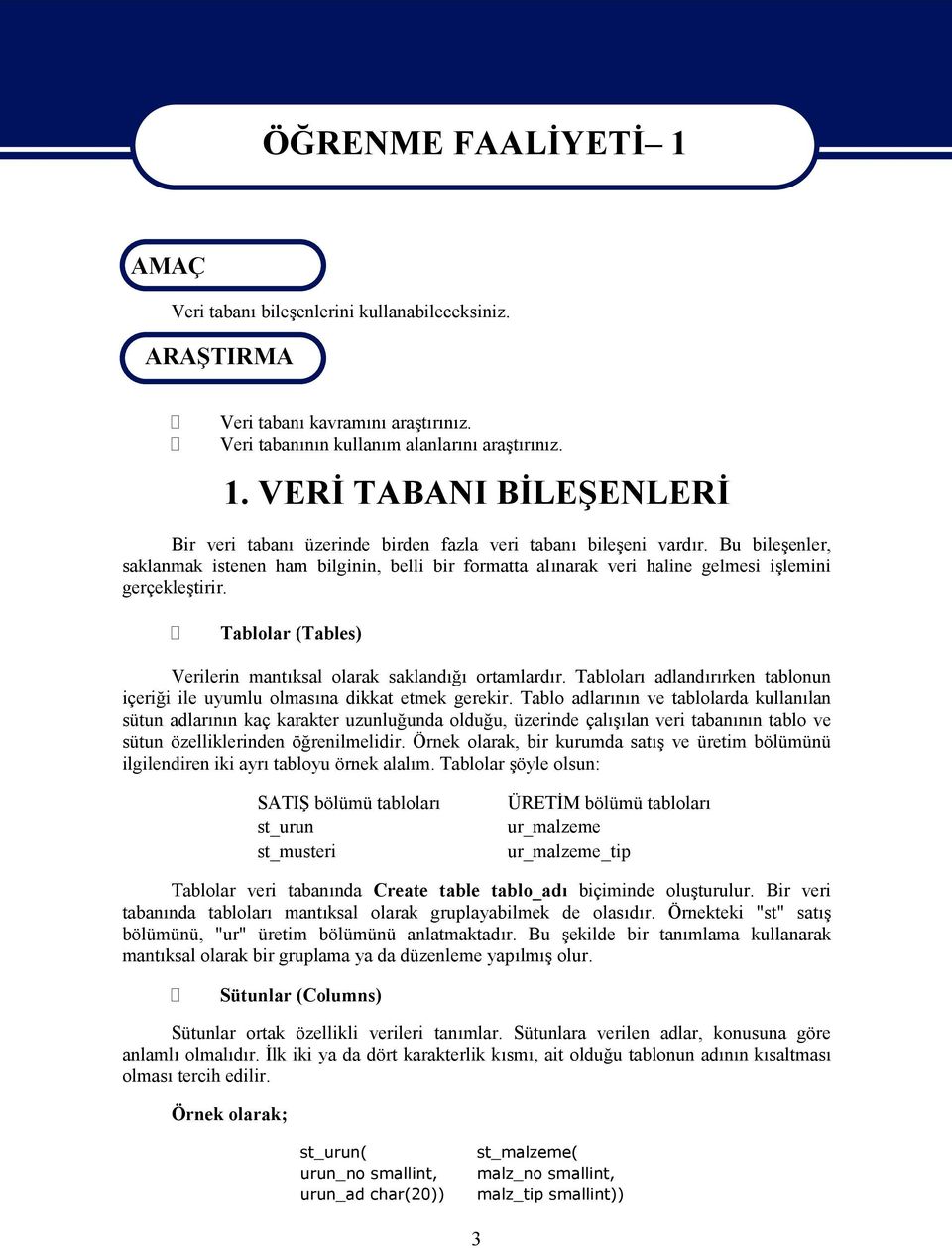 Tabloları adlandırırken tablonun içeriği ile uyumlu olmasına dikkat etmek gerekir.