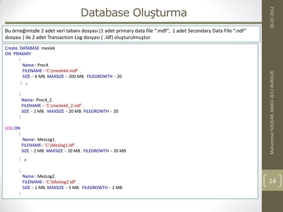 mdf', SIZE = 6 MB, MAXSIZE = 200 MB, FILEGROWTH = 20 ), Name= Prec4_2, FILENAME = 'C:\meslek4_2.