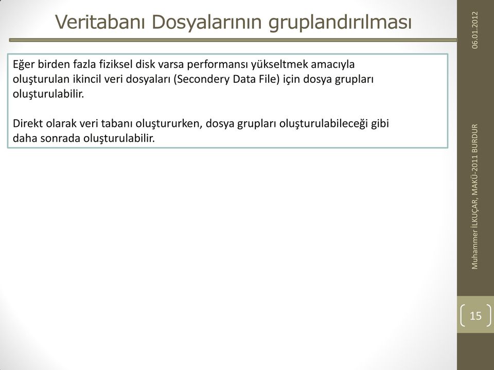 Data File) için dosya grupları oluşturulabilir.