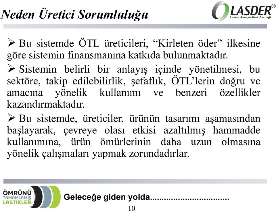 Sistemin belirli bir anlayış içinde yönetilmesi, bu sektöre, takip edilebilirlik, şefaflık, ÖTL lerin doğru ve amacına