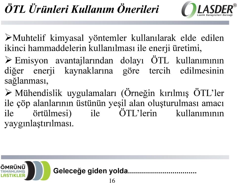 kaynaklarına göre tercih edilmesinin sağlanması, Mühendislik uygulamaları (Örneğin kırılmış ÖTL ler ile