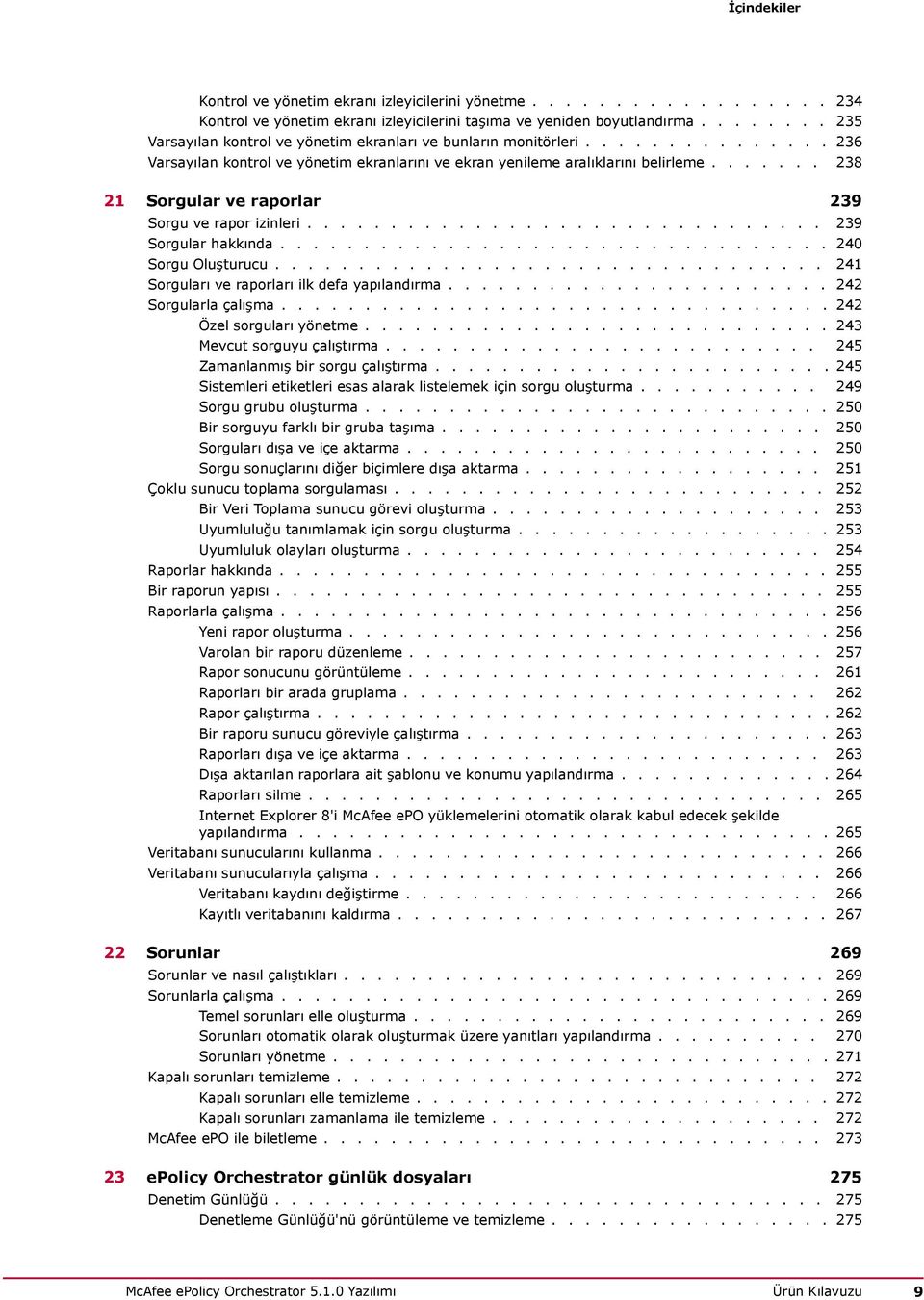 ...... 238 21 Sorgular ve raporlar 239 Sorgu ve rapor izinleri............................... 239 Sorgular hakkında................................. 240 Sorgu Oluşturucu.