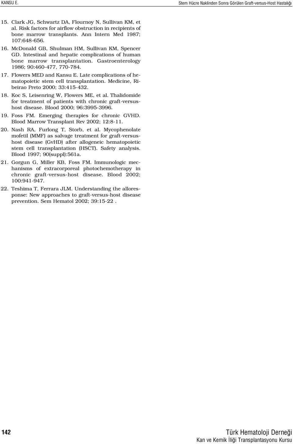 Intestinal and hepatic complications of human bone marrow transplantation. Gastroenterology 1986; 90:460-477, 770-784. 17. Flowers MED and Kansu E.