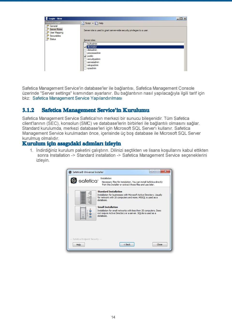 2 Safetica Management Service'in Kurulumu Safetica Management Service Safetica'nın merkezi bir sunucu bileşenidir.