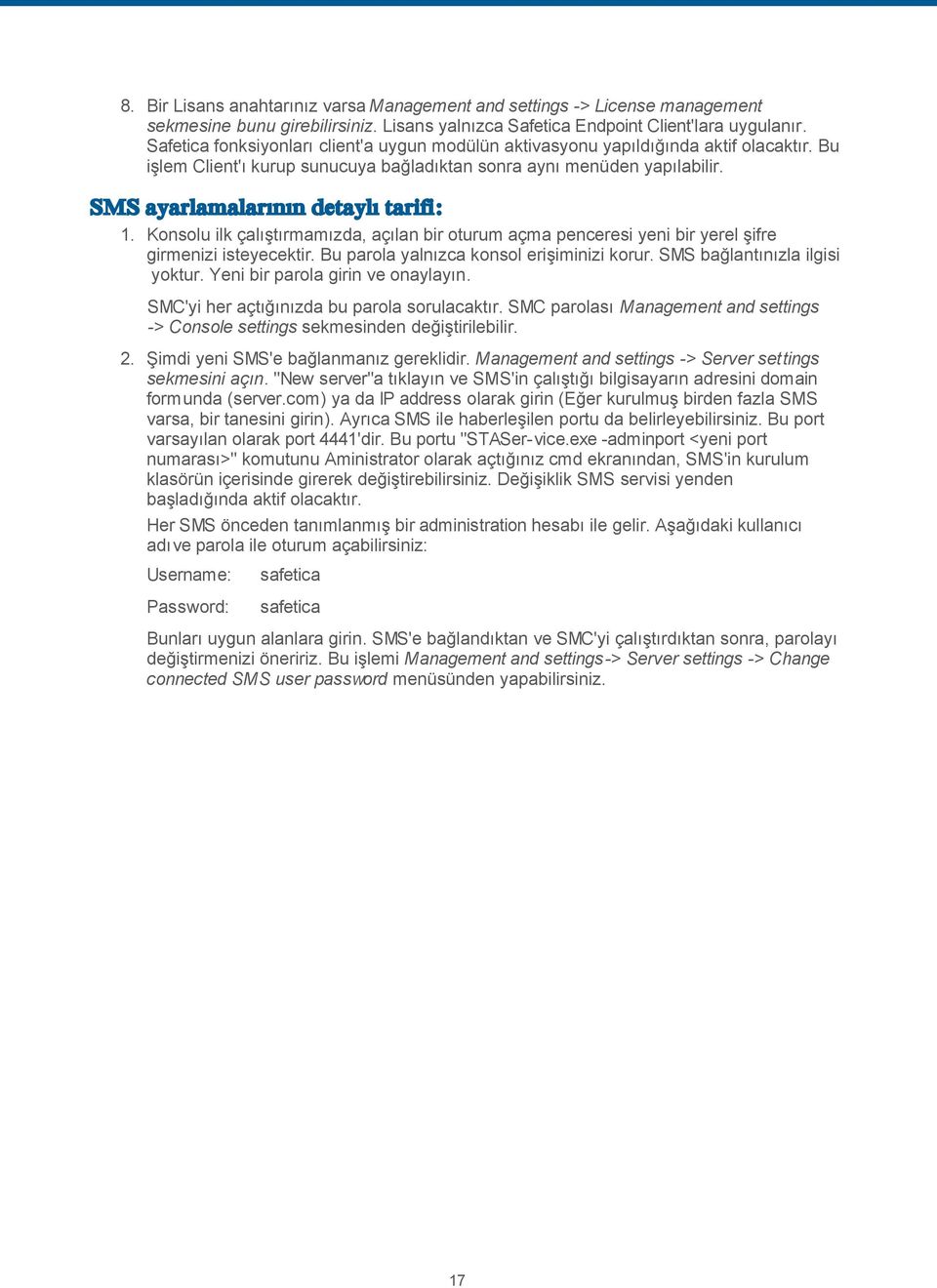 SMS ayarlamalarının detaylı tarifi: 1. Konsolu ilk çalıştırmamızda, açılan bir oturum açma penceresi yeni bir yerel şifre girmenizi isteyecektir. Bu parola yalnızca konsol erişiminizi korur.