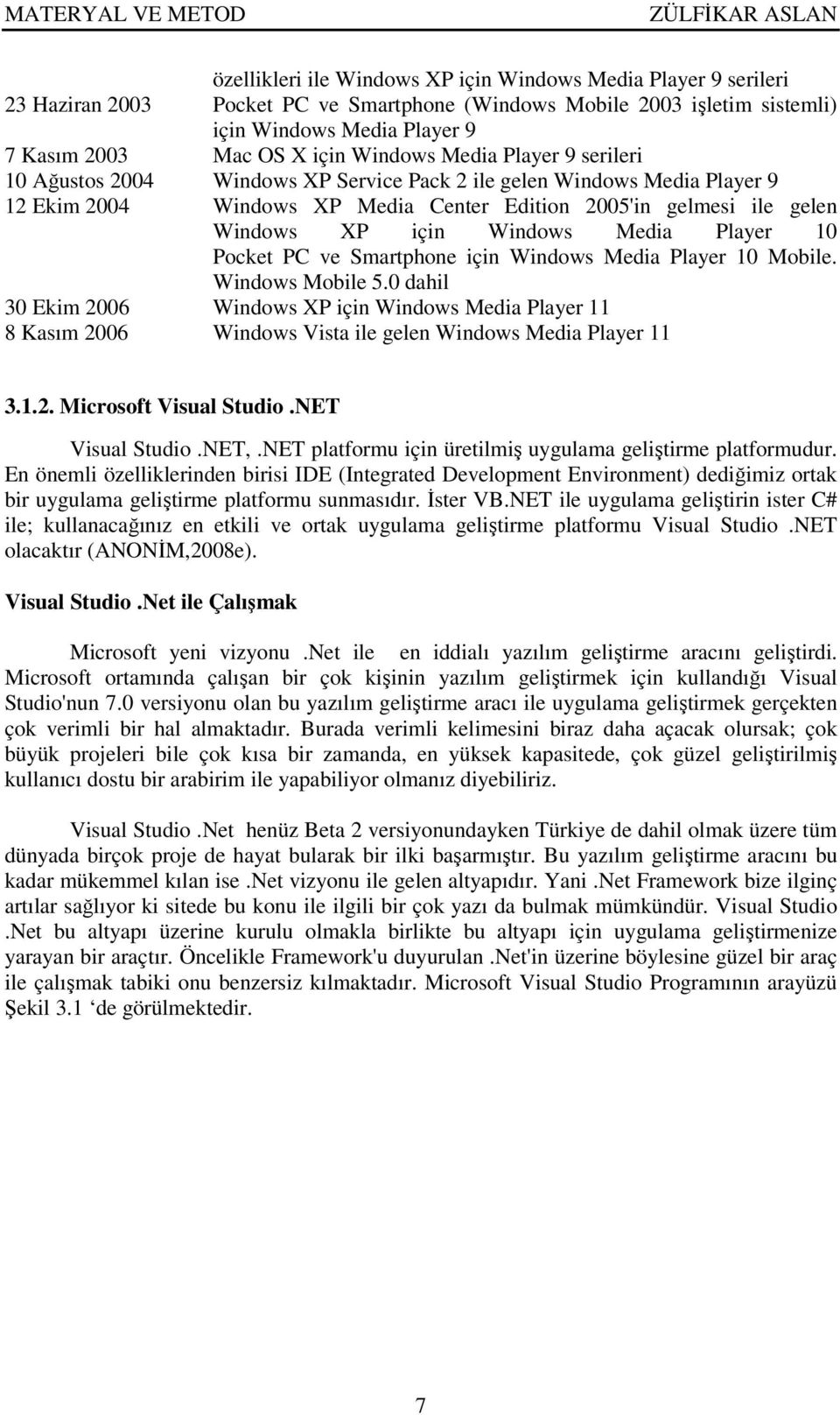 Windows Media Player 10 Pocket PC ve Smartphone için Windows Media Player 10 Mobile. Windows Mobile 5.