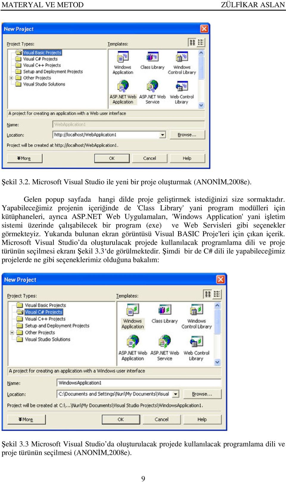 NET Web Uygulamaları, 'Windows Application' yani işletim sistemi üzerinde çalışabilecek bir program (exe) ve Web Servisleri gibi seçenekler görmekteyiz.