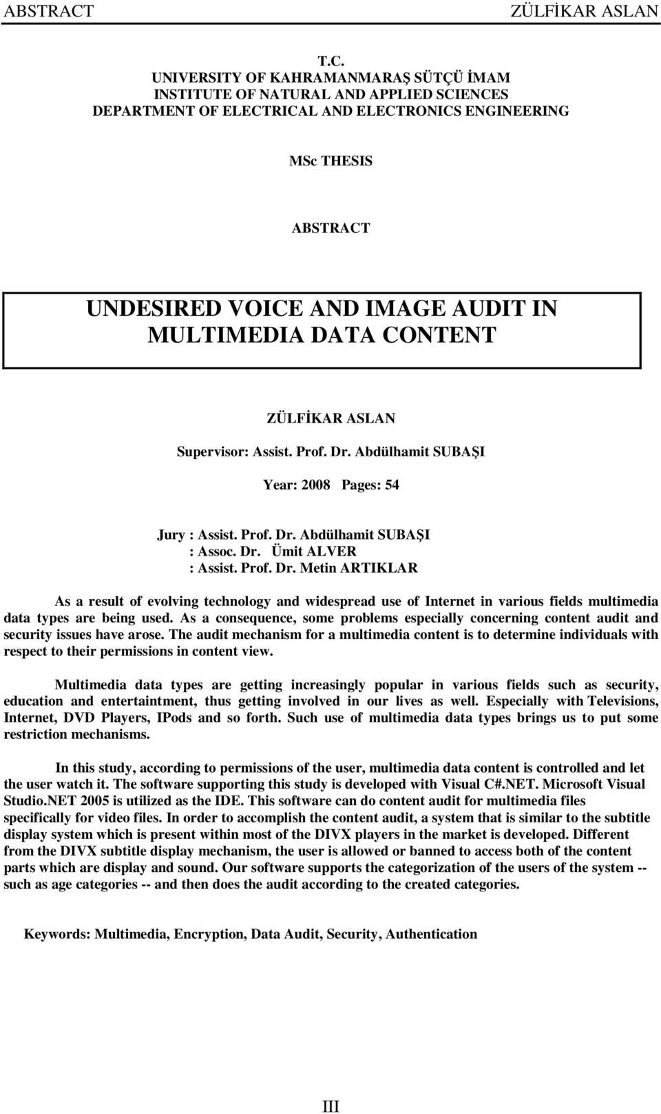 DATA CONTENT Supervisor: Assist. Prof. Dr. Abdülhamit SUBAŞI Year: 2008 Pages: 54 Jury : Assist. Prof. Dr. Abdülhamit SUBAŞI : Assoc. Dr. Ümit ALVER : Assist. Prof. Dr. Metin ARTIKLAR As a result of evolving technology and widespread use of Internet in various fields multimedia data types are being used.