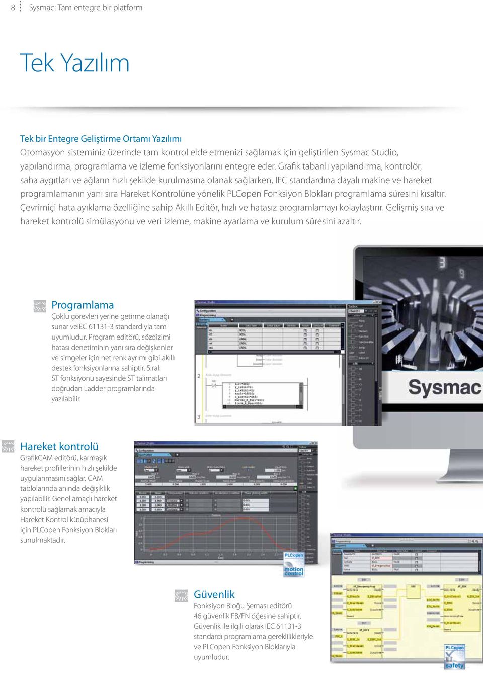 Grafik tabanlı yapılandırma, kontrolör, saha aygıtları ve ağların hızlı şekilde kurulmasına olanak sağlarken, IEC standardına dayalı makine ve hareket programlamanın yanı sıra Hareket Kontrolüne