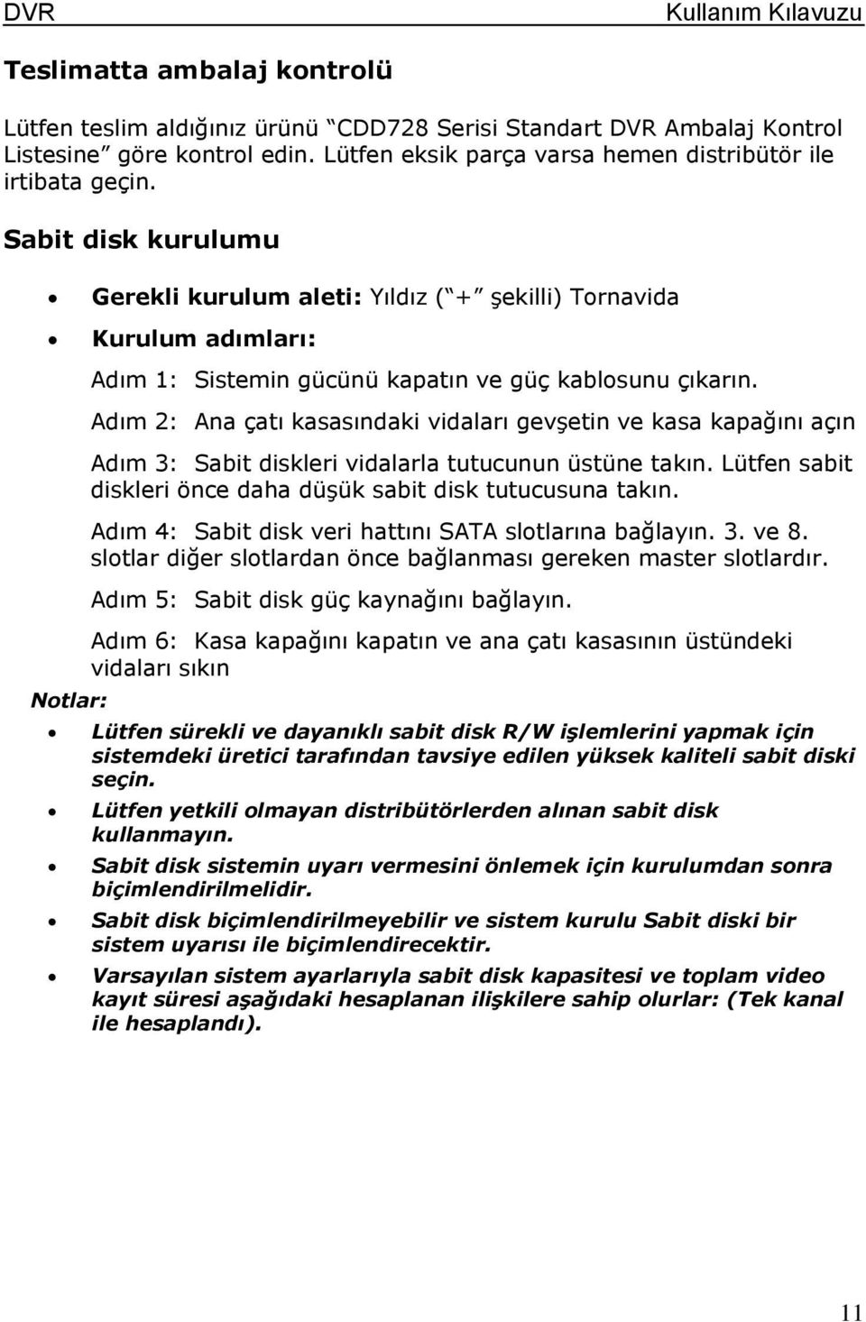 Adım 2: Ana çatı kasasındaki vidaları gevşetin ve kasa kapağını açın Adım 3: Sabit diskleri vidalarla tutucunun üstüne takın. Lütfen sabit diskleri önce daha düşük sabit disk tutucusuna takın.