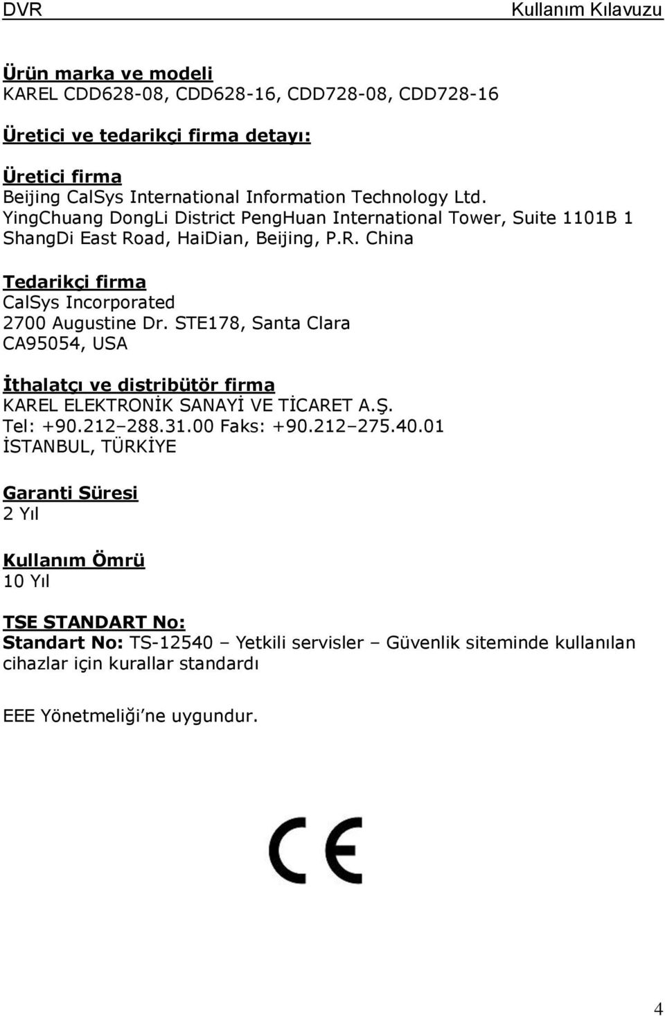 STE178, Santa Clara CA95054, USA İthalatçı ve distribütör firma KAREL ELEKTRONİK SANAYİ VE TİCARET A.Ş. Tel: +90.212 288.31.00 Faks: +90.212 275.40.