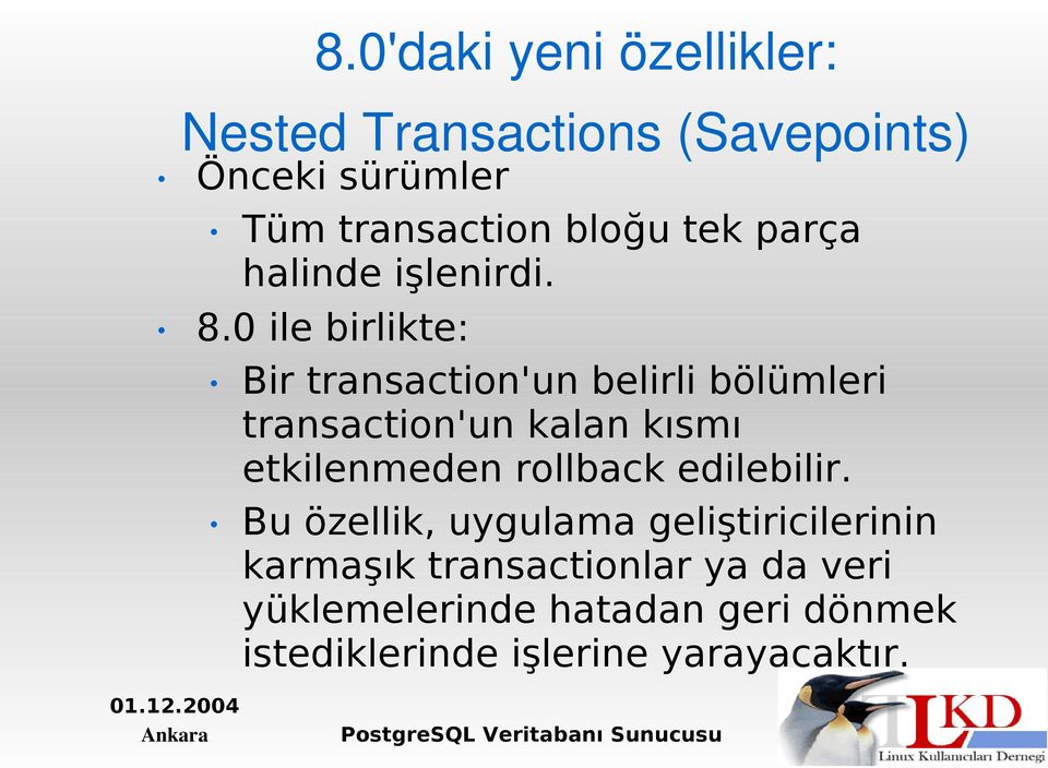 0 ile birlikte: Bir transaction'un belirli bölümleri transaction'un kalan kısmı etkilenmeden