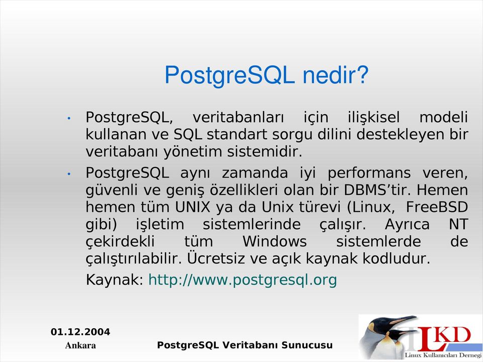 yönetim sistemidir. PostgreSQL aynı zamanda iyi performans veren, güvenli ve geniş özellikleri olan bir DBMS tir.