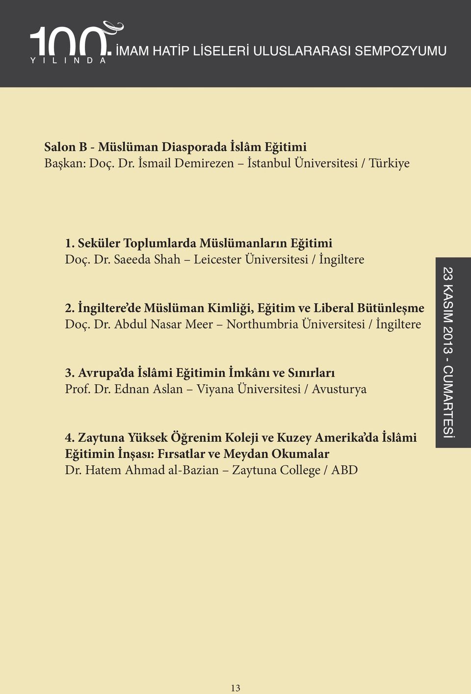 İngiltere de Müslüman Kimliği, Eğitim ve Liberal Bütünleşme Doç. Dr. Abdul Nasar Meer Northumbria Üniversitesi / İngiltere 3.