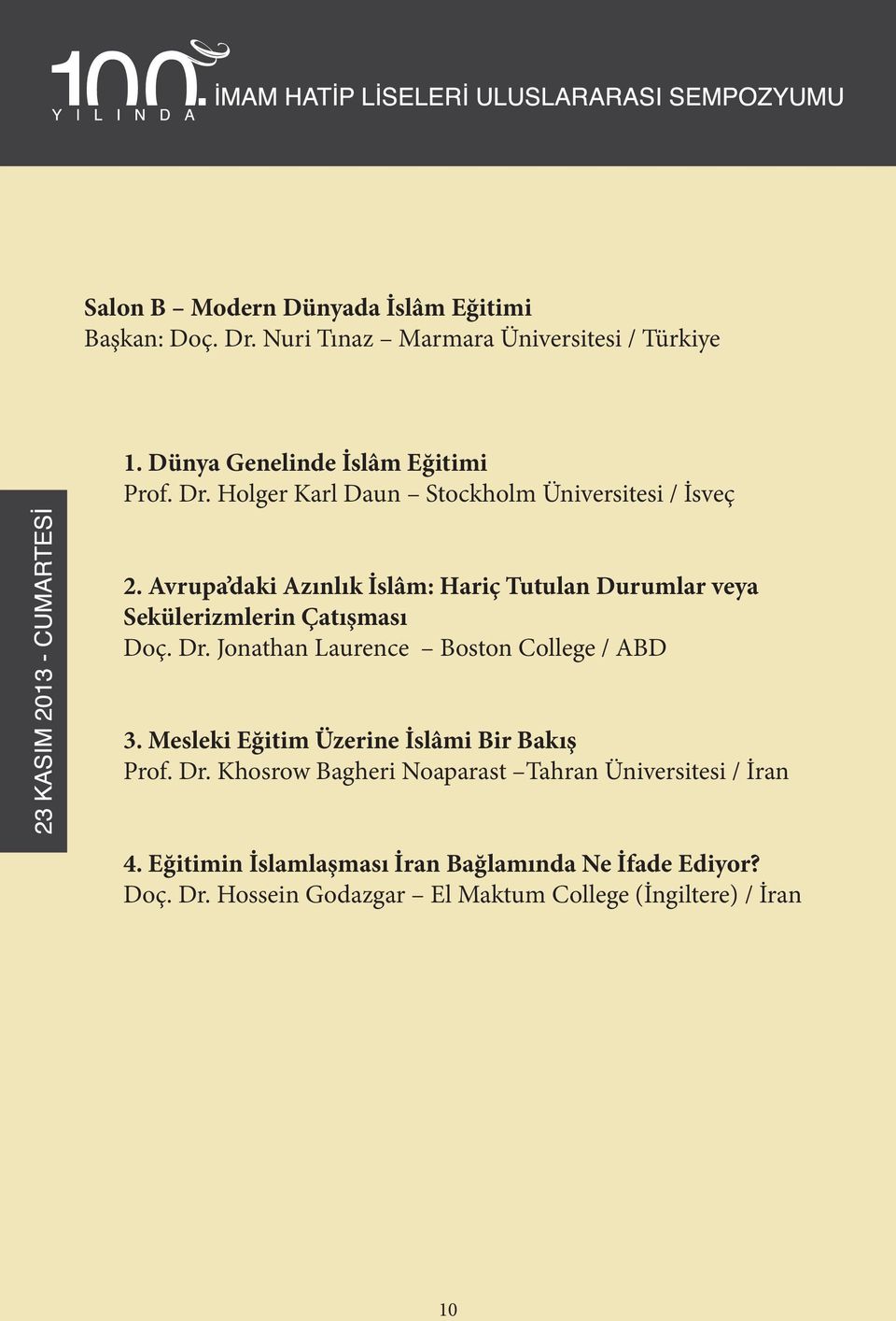 Avrupa daki Azınlık İslâm: Hariç Tutulan Durumlar veya Sekülerizmlerin Çatışması Doç. Dr. Jonathan Laurence Boston College / ABD 3.